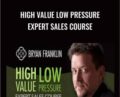 High Value Low Pressure Expert Sales Course – Bryan Franklin