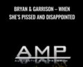 When Shes Pissed and Disappointed-AMP – Bryan & Garrison