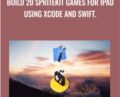 Build 20 SpriteKit Games for iPad using Xcode and Swift – Edufyre