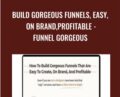 Build Gorgeous Funnels, Easy, On Brand,Profitable – Funnel Gorgeous