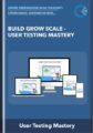 Build Grow Scale  –  User Testing Mastery