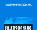 Bulletproof Facebook Ads – Justin Brooke