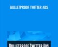 Bulletproof Twitter Ads – Justin Brooke