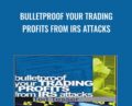 Bulletproof Your Trading Profits from IRS Attacks – Ted Tesser
