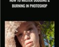 How to Master Dodging and Burning in Photoshop – Aaron Nace