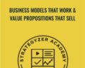 Business Models That Work & Value Propositions That Sell – Strategyzer