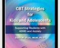 CBT Strategies for Kids and Adolescents: Supporting Students with ADHD and Anxiety – David M. Pratt
