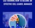 CEO training How to become an effective CEO, Leader, Manager – Elizabeth Campbell