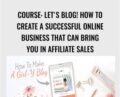 COURSE: Let’s Blog! How To Create A Successful Online Business That Can Bring You In Affiliate Sales – Kristie Chiles