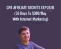 CPA Affiliate Secrets Exposed (30 Days To $300/Day With Internet Marketing) – Cole Dockery