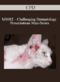 CPD – MS082 – Challenging Dermatology Presentations Mini-Series