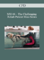 CPD – MS146 – The Challenging Rehab Patient Mini-Series
