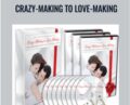 Crazy-Making to Love-Making – Anthony Robbins