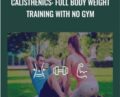 Calisthenics: Full Body Weight Training With NO GYM – Joey Zanca