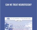 Can We Treat Neuroticism? – David Barlow & Others