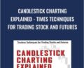 Candlestick Charting Explained-Times Techniques For Trading Stock And Futures – Gregory Morris