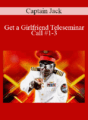 Captain Jack – Get a Girlfriend Teleseminar – Call #1-3
