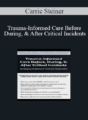 Carrie Steiner – Trauma-Informed Care Before, During, & After Critical Incidents: Developing Resilience in Victims & Responders