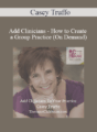 Casey Truffo – Add Clinicians – How to Create a Group Practice (On Demand)