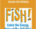 Fish! Catch The Energy. Release The Potential – John Christensen