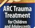 Certificate Course: ARC Trauma Treatment for Children and Adolescents – Margaret E. Blaustein