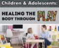 Certificate in Trauma Treatment for Children and Adolescents: Healing the body through play – Jennifer Lefebre & Others