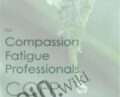 Certification Training for Compassion Fatigue Professionals (CCFP) – Bessel Van der Kolk & Others
