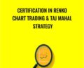 Certification in Renko Chart Trading & Taj Mahal Strategy – Saad T. Hameed