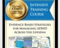 Certified ADHD Professional (ADHD-CCSP) Intensive Training Course: Evidence-Based Strategies for Managing ADHD Across the Lifespan – Cindy Goldrich