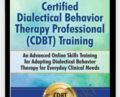 Certified Dialectical Behavior Therapy Professional (C-DBT) Training: An Advanced Online Skills Training for Adapting Dialectical Behavior Therapy for Everyday Clinical Needs – Jean Eich & Lane Pederson