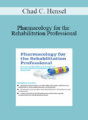 Chad C. Hensel – Pharmacology for the Rehabilitation Professional: Countering Side Effects & Dangerous Reactions to Promote Better Outcomes