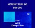 Microsoft Azure AKS Deep Dive – Chad Crowell