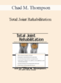 Chad M. Thompson – Total Joint Rehabilitation: Matching Intervention to Knee & Hip Impairment