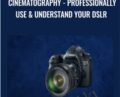 Cinematography-Professionally Use & Understand Your DSLR – Chad Sano