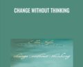Change Without Thinking – Eldon Taylor