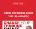 Change Your Thinking, Change Your life (Audiobook) – Brian Tracy