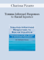 Charissa Pizarro – Trauma-Informed Responses to Racial Injustice: Interventions for New, Diverse or Vulnerable Populations