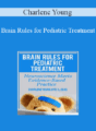 Charlene Young – Brain Rules for Pediatric Treatment: Neuroscience Meets Evidence-Based Practice