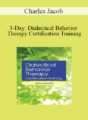 Charles Jacob – 3-Day: Dialectical Behavior Therapy Certification Training