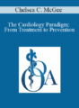 Chelsea C. McGee – The Cardiology Paradigm: From Treatment to Prevention