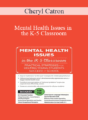 Cheryl Catron – Mental Health Issues in the K-5 Classroom: Practical Strategies for Helping Young Students Succeed at School