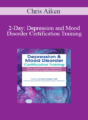 Chris Aiken – 2-Day: Depression and Mood Disorder Certification Training: New Assessment and Treatment Techniques for Lasting Recovery