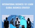 International Business 101 Learn Global Business Strategy – Chris Benjamin
