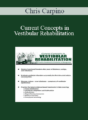 Chris Carpino – Current Concepts in Vestibular Rehabilitation: Best Practice Standards for Evaluation & Management