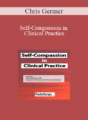 Chris Germer – Self-Compassion in Clinical Practice