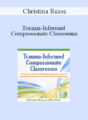 Christina Reese – Trauma-Informed Compassionate Classrooms: Strategies to Reduce Challenging Behavior, Improve Learning Outcomes and Increase Student Engagement