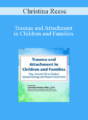 Christina Reese – Trauma and Attachment in Children and Families: Play, Art and CBT to Reduce Symptomology and Repair Connection