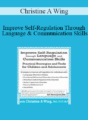 Christine A Wing – Improve Self-Regulation Through Language & Communication Skills: Practical Strategies & Tools for Children & Adolescents