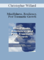 Christopher Willard – Mindfulness, Resilience, and Post Traumatic Growth