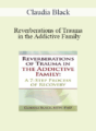 Claudia Black – Reverberations of Trauma in the Addictive Family: A 7-Step Process of Recovery